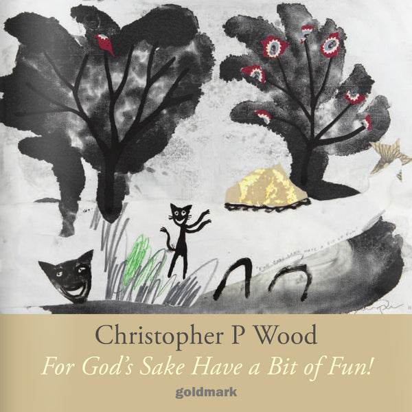 Christopher P Wood - For God's Sake Have a Bit of Fun