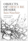 Iain Sinclair - Objects of Obscure Desire